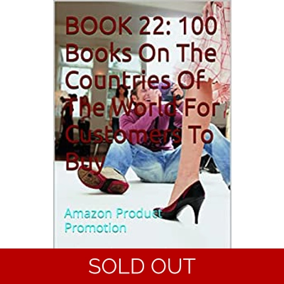 BOOK 22: 100 Books On The Countries Of The World For Customers To Buy: Amazon Product Promotion (Amazon Book Promotion 164) Kindle Edition by Amina
